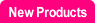 New Products